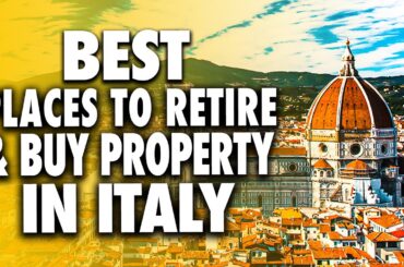 Top 10 Best Places to Retire & Buy property in Italy