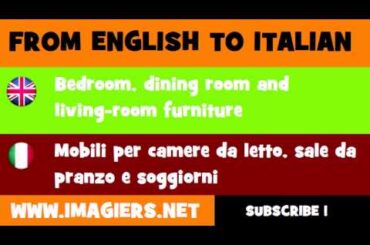 FROM ENGLISH TO ITALIAN = Bedroom, dining room and living room furniture