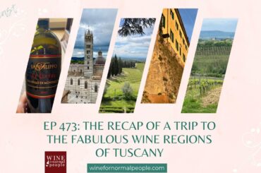 Ep 473: The Recap of a Trip to the Fabulous Wine Regions of Tuscany