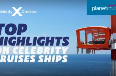 Top Highlights Aboard Celebrity Cruises ships | Planet Cruise