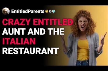 r/EntitledParents Crazy Entitled Aunt and the Italian Restaurant reddit stories