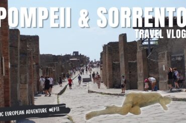 Pompeii and Sorrento Travel Vlog | Epic European Adventure #EP11