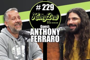 HoneyDew Podcast #229 | Anthony Ferraro