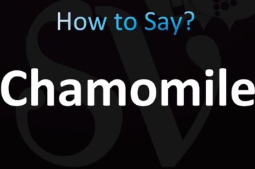 How to Pronounce Chamomile (Correctly!)