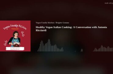 Healthy Vegan Italian Cooking: A Conversation with Antonia Ricciardi