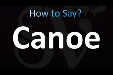 How to Pronounce Canoe (Correctly!)