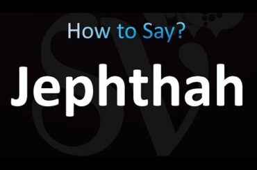 How to Pronounce Jephthah (Correctly!)
