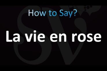 How to Pronounce La vie en rose (French, Correctly!)