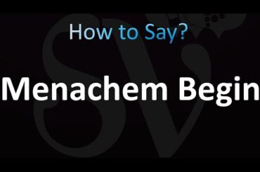 How to Pronounce Menachem Begin (Correctly!)