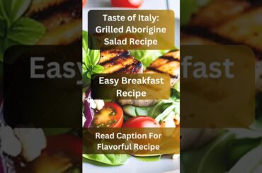 Taste of Italy: Grilled Aborigine Salad Recipe #healthy #weightloss #salad #italianfood