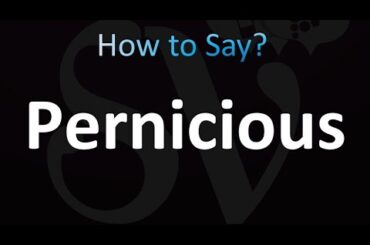 How to Pronounce Pernicious (Correctly!)