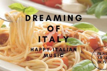 Dreaming of Italy  | Energetic music for cooking, dancing and having fun