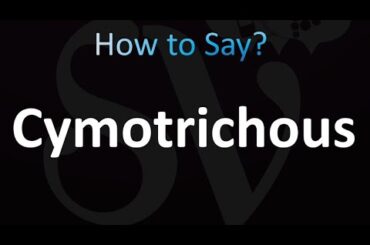 How to Pronounce Cymotrichous (correctly!)