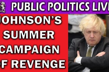 Boris Johnson Kicks Off Summer Revenge Campaign