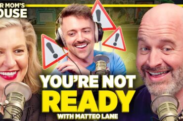 You're Not Ready w/ Matteo Lane | Your Mom's House Ep. 712