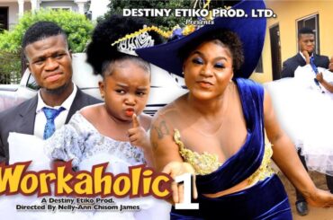WORKAHOLIC 1 - DESTINY ETIKO, EBUBE OBIO, ZICSALOMA 2023 Latest Nigerian Nollywood Movie
