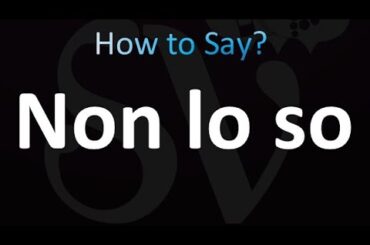 How to Pronounce 'Non lo so' (I Don't Know) in Italian