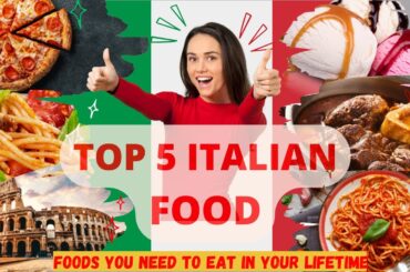 Top 5 Most Popular Italy Foods | Foods You Should Eat In Your Lifetime