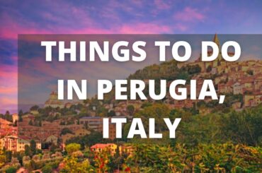 Perugia Italy Travel Guide: 15 BEST Things To Do In Perugia
