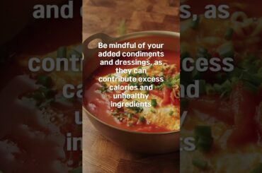 Be mindful of your added condiments and dressings, as they can contribute excess calories