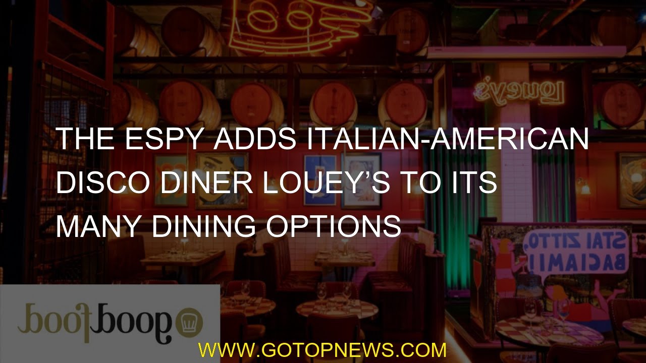 The Espy adds Italian-American disco diner Louey’s to its many dining options The Espy adds Italian-American disco diner Louey’s to its many dining options