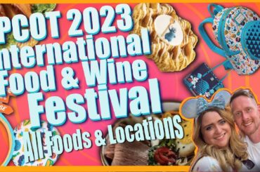 EPCOT 2023 International Food & Wine Festival | All Foods and Locations!