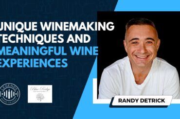 Unique Winemaking Techniques and Meaningful Wine Experiences With Randy Detrick of Blue Ridge Winery