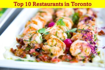 Top 10 Restaurants In Toronto