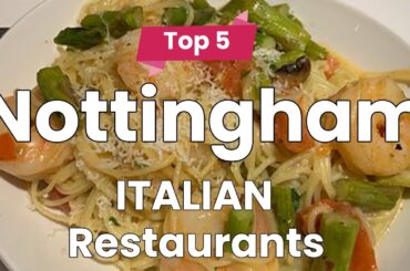 Top 5 Best Italian Restaurants to Visit in Nottingham | England - English