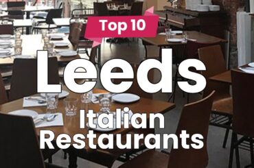 Top 10 Best Italian Restaurants to Visit in Leeds | England - English