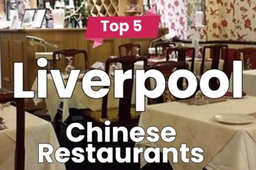 Top 10 Best Chinese Restaurants to Visit in Liverpool | England - English