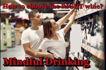 MINDFUL DRINKING: How to Choose the RIGHT Wine?