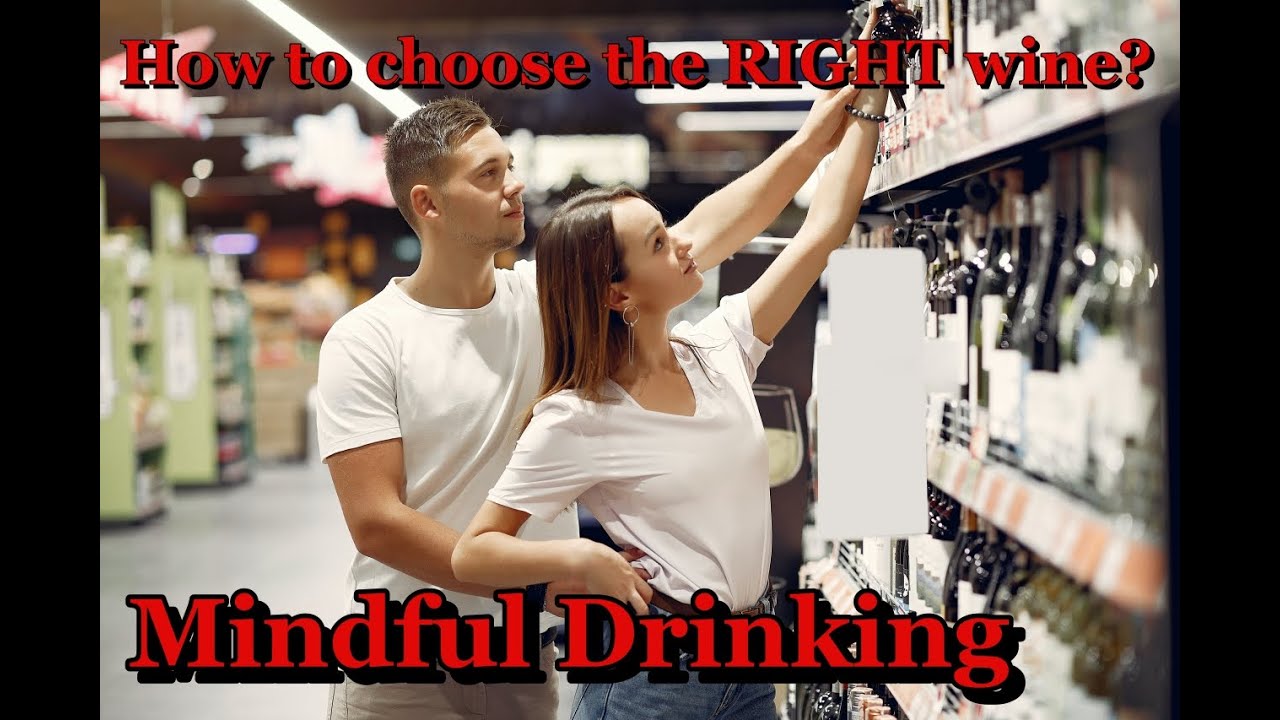 MINDFUL DRINKING: How to Choose the RIGHT Wine? MINDFUL DRINKING: How to Choose the RIGHT Wine?
