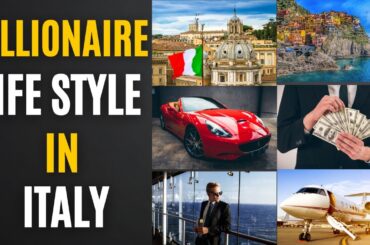 The Billionaire Life Style in Italy