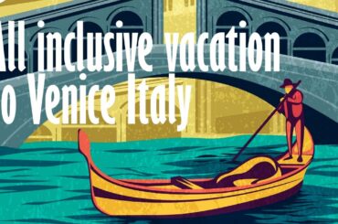 All inclusive vacation to venice italy - Travel Deals@www.tripsandguides.com 2022