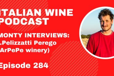 Italian Wine Podcast | Episode 284 | #MONTY INTERVIEWS: I.Pelizzatti Perego (ArPePe winery)