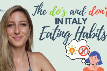 What NOT to do & to DO in Italy- (Eating Habits) from an Italian Health & Life Coach