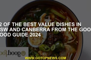 12 of the best value dishes in NSW and Canberra from the Good Food Guide 2024