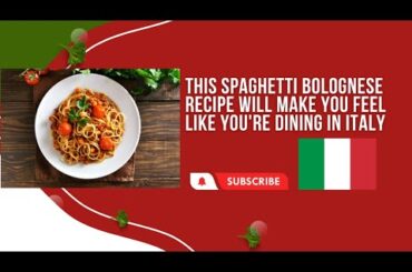 This Spaghetti Bolognese Recipe Will Make You Feel Like You're Dining in Italy!