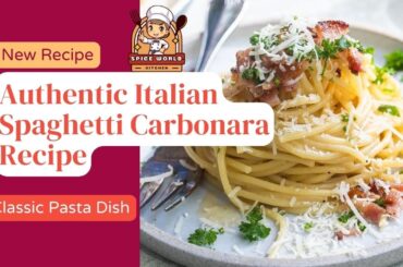 Authentic Italian Spaghetti Carbonara Recipe | Classic Pasta Dish - Spice World Kitchen