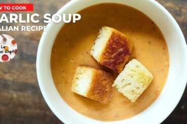 Simple Italian Garlic Soup | Garlic Broth | Soup Recipes | Le Quasi Chef