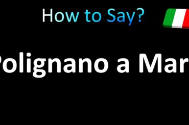 How to Pronounce Polignano a Mare (Italy)