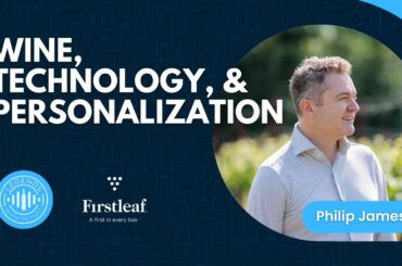 Wine, Technology, and Personalization With Philip James of Firstleaf