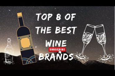 Do you Like Wine? Top 8 of the Best Wine Brands.