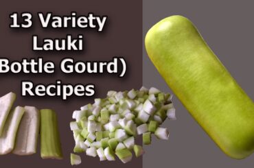 13 Variety Lauki Recipes | 13 Bottle Gourd Recipes | Doodhi, Sorekayi Recipes