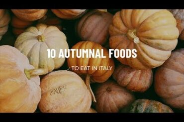 10 foods to eat in Italy in the autumn | Studentsville