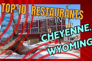 Top 10 Restaurants in Cheyenne ,Wyoming