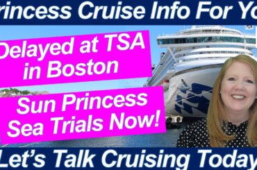 CRUISE NEWS! BOSTON TSA DELAYED ME SUN PRINCESS SEA TRIALS CARNIVAL CORP STOCKHOLDER BENEFIT