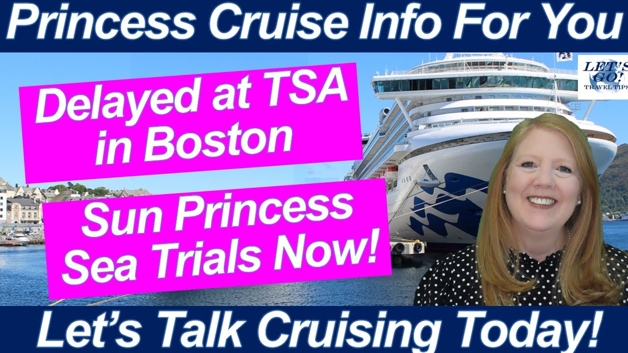 CRUISE NEWS! BOSTON TSA DELAYED ME SUN PRINCESS SEA TRIALS CARNIVAL CORP STOCKHOLDER BENEFIT CRUISE NEWS! BOSTON TSA DELAYED ME SUN PRINCESS SEA TRIALS CARNIVAL CORP STOCKHOLDER BENEFIT