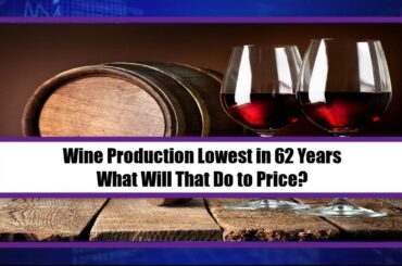 Wine Production Lowest in 62 Years - What Will That Do to Price?